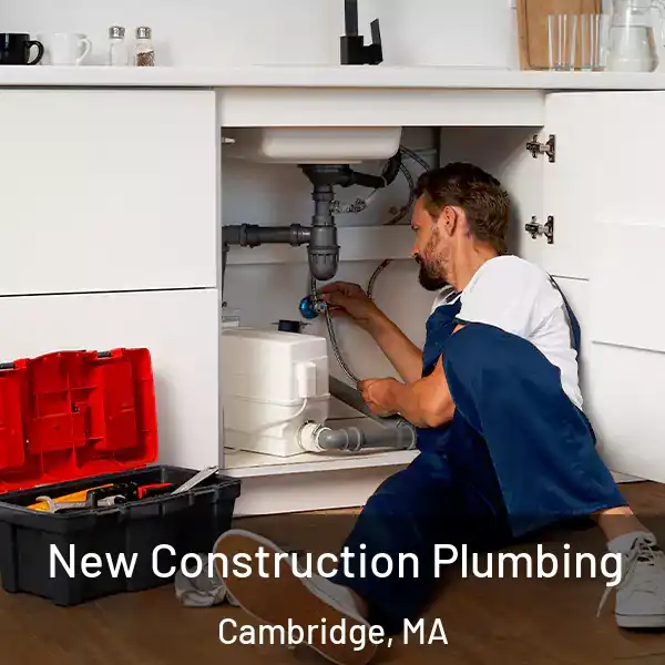  New Construction Plumbing Cambridge, MA