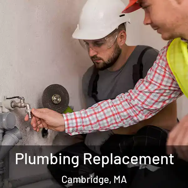  Plumbing Replacement Cambridge, MA