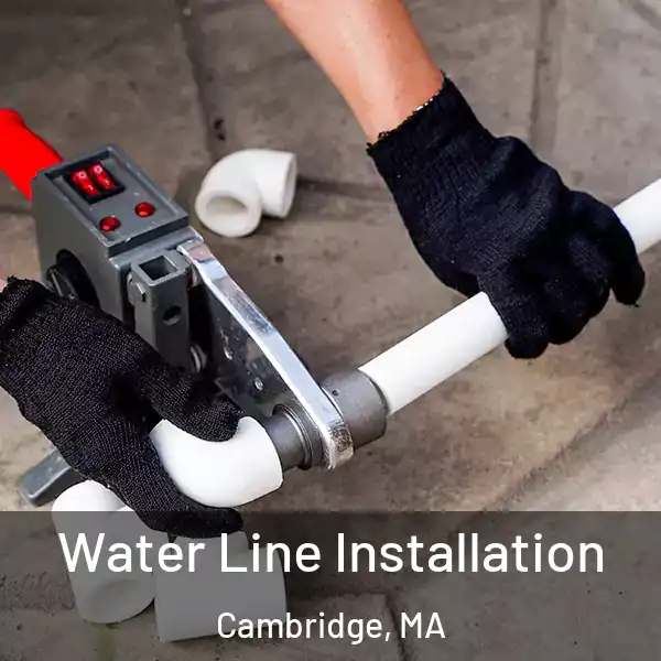  Water Line Installation Cambridge, MA